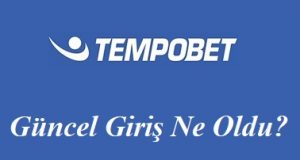 Tempobet Güncel Giriş Ne Oldu