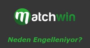 Matchwin Neden Engelleniyor?