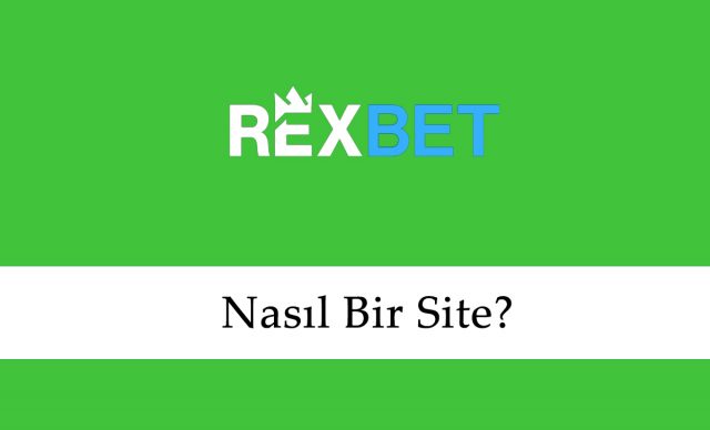 Rexbet Nasıl Bir Site?