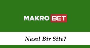 Makrobet Nasıl Bir Site?