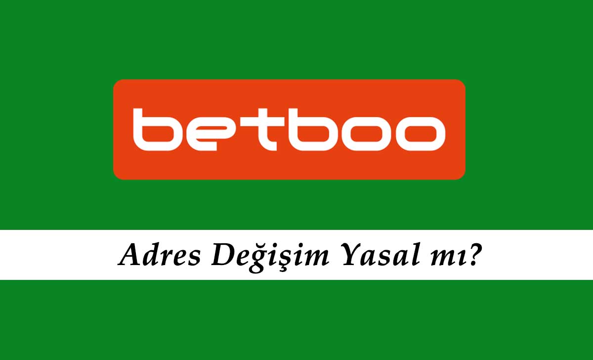 Betboo Adres Değişimi Yasal mı?