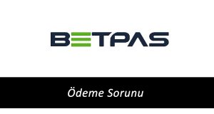Betpas Ödeme Sorunu