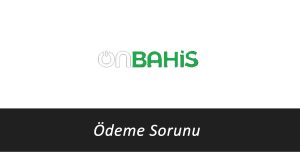 Onbahis Ödeme Sorunu