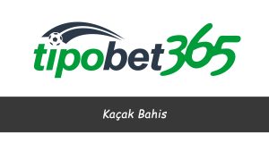 Tipobet Kaçak Bahis
