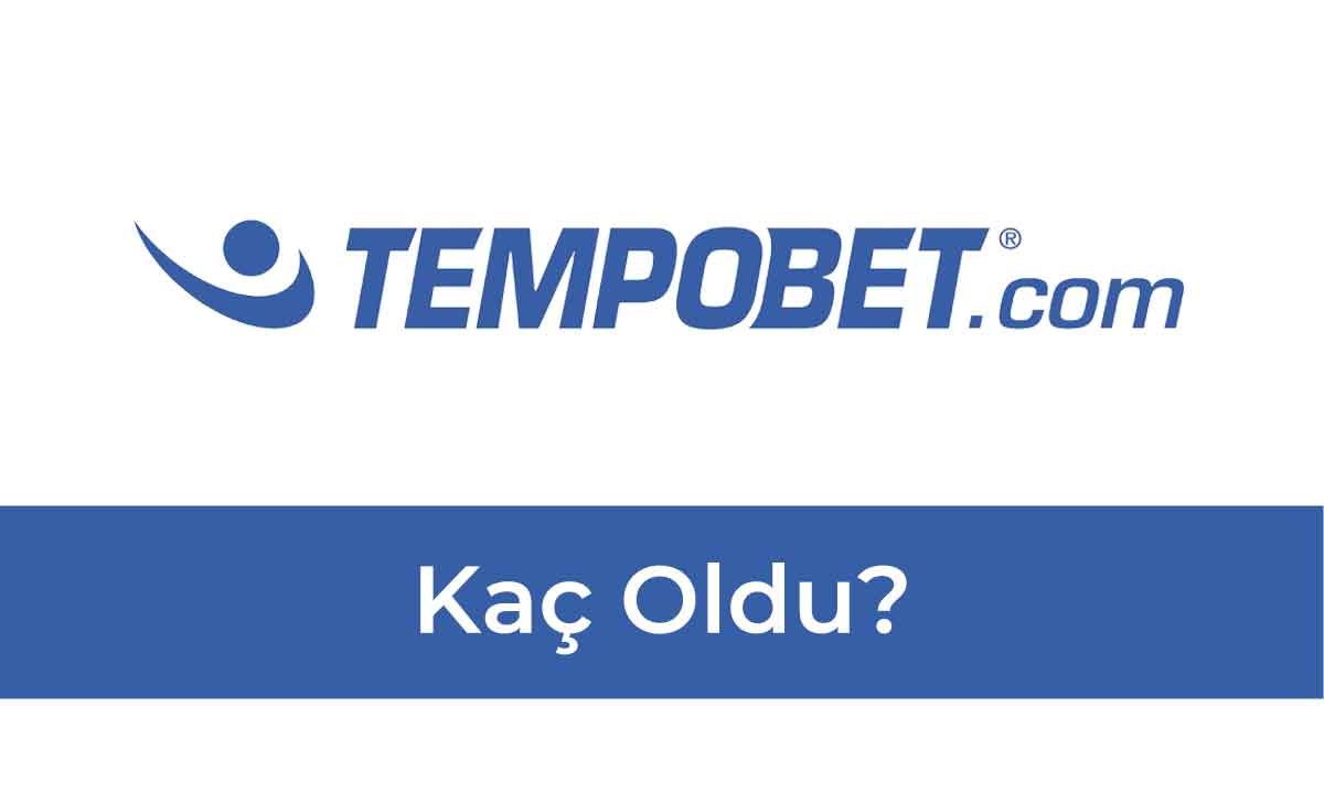 Tempobet Kaç Oldu