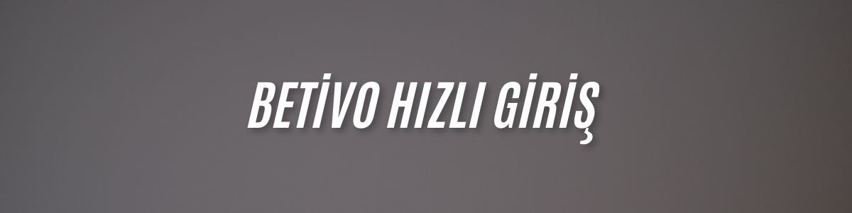 Betivo Hızlı Giriş
